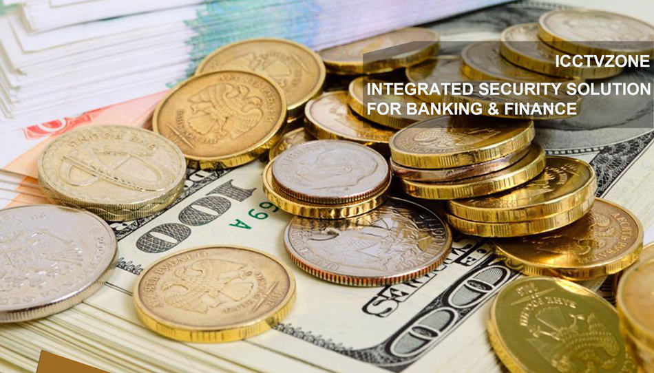 INTEGRATED SECURITY SOLUTION FOR BANKING & FINANCE